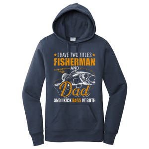 I Have Two Titles Fisherman Dad Bass Fishing FatherS Day Women's Pullover Hoodie