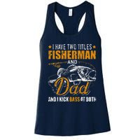 I Have Two Titles Fisherman Dad Bass Fishing FatherS Day Women's Racerback Tank