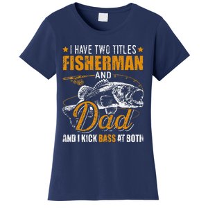 I Have Two Titles Fisherman Dad Bass Fishing FatherS Day Women's T-Shirt