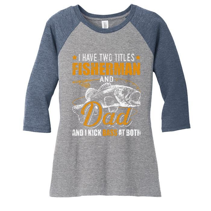 I Have Two Titles Fisherman Dad Bass Fishing FatherS Day Women's Tri-Blend 3/4-Sleeve Raglan Shirt