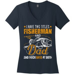 I Have Two Titles Fisherman Dad Bass Fishing FatherS Day Women's V-Neck T-Shirt