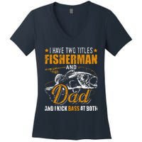 I Have Two Titles Fisherman Dad Bass Fishing FatherS Day Women's V-Neck T-Shirt