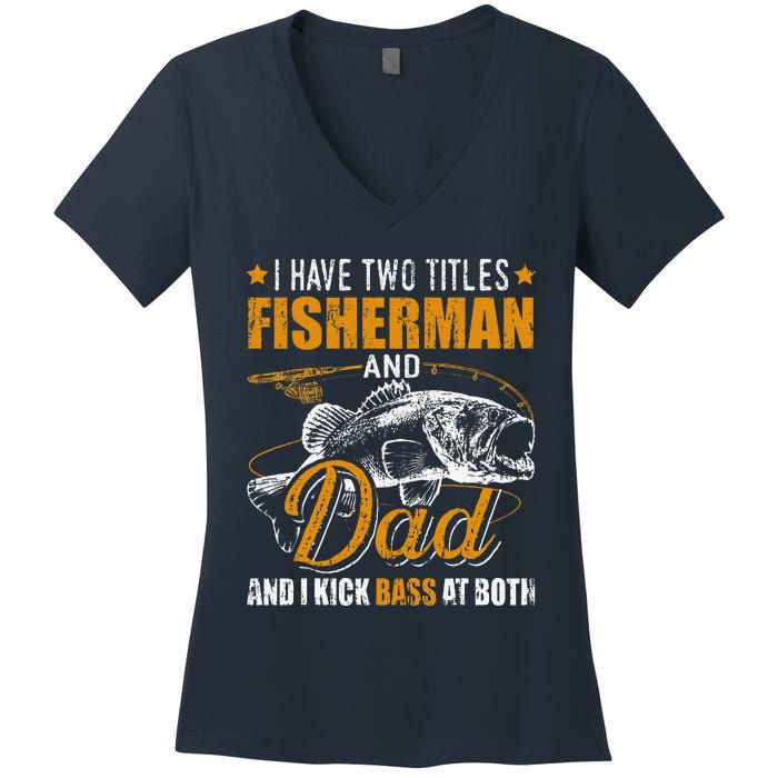 I Have Two Titles Fisherman Dad Bass Fishing FatherS Day Women's V-Neck T-Shirt