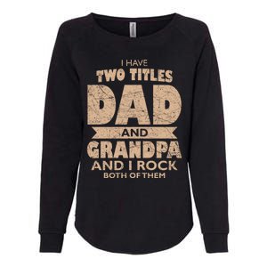 I Have Two Titles Dad And Grandpa Fathers Day Best Grandpa Gift Womens California Wash Sweatshirt