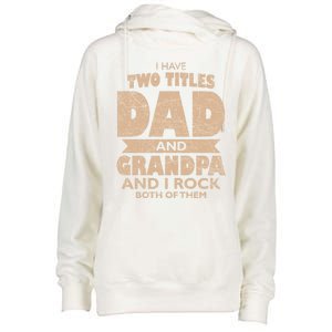 I Have Two Titles Dad And Grandpa Fathers Day Best Grandpa Gift Womens Funnel Neck Pullover Hood