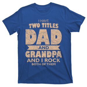 I Have Two Titles Dad And Grandpa Fathers Day Best Grandpa Gift T-Shirt