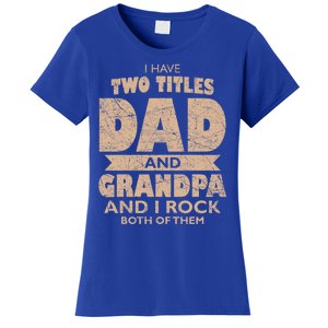 I Have Two Titles Dad And Grandpa Fathers Day Best Grandpa Gift Women's T-Shirt