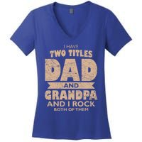 I Have Two Titles Dad And Grandpa Fathers Day Best Grandpa Gift Women's V-Neck T-Shirt