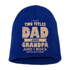 I Have Two Titles Dad And Grandpa Fathers Day Best Grandpa Gift Short Acrylic Beanie