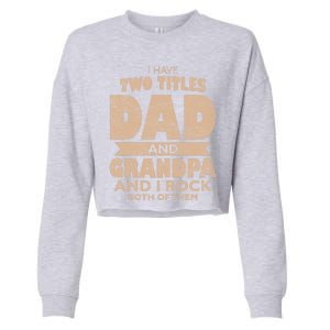 I Have Two Titles Dad And Grandpa Fathers Day Best Grandpa Gift Cropped Pullover Crew