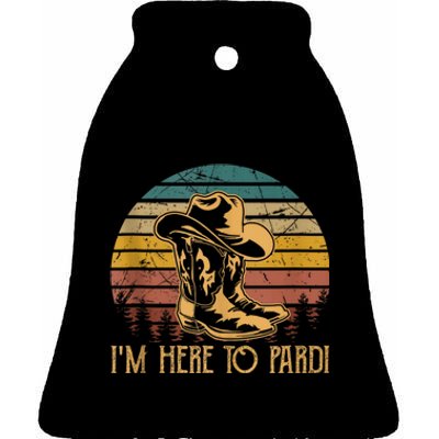 IM Here To Pardi Cowboy Sunset Boots Hats Sunset Ceramic Bell Ornament