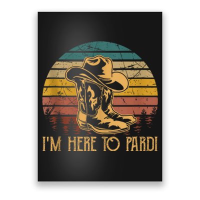 IM Here To Pardi Cowboy Sunset Boots Hats Sunset Poster