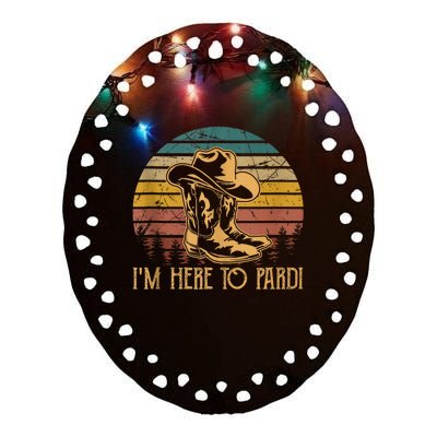 IM Here To Pardi Cowboy Sunset Boots Hats Sunset Ceramic Oval Ornament