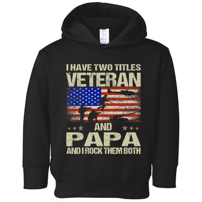 I Have Two Titles Veteran And Papa Funny Retro Veterans Day Toddler Hoodie