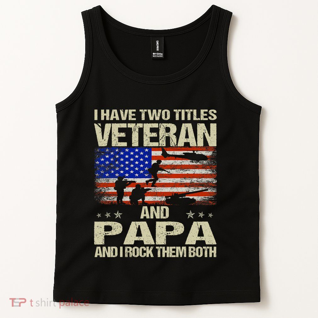 I Have Two Titles Veteran And Papa Funny Retro Veterans Day Tank Top