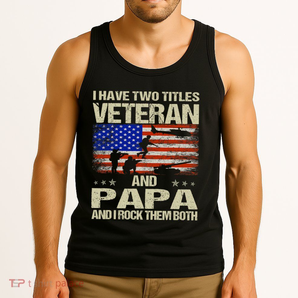 I Have Two Titles Veteran And Papa Funny Retro Veterans Day Tank Top