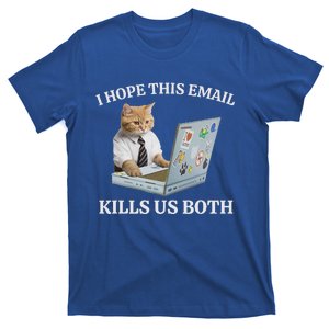 I Hope This Email Kills Us Both T-Shirt