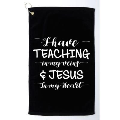 I Have Teaching In My Veins And Jesus In My Heart Teacher Gift Golf Towel