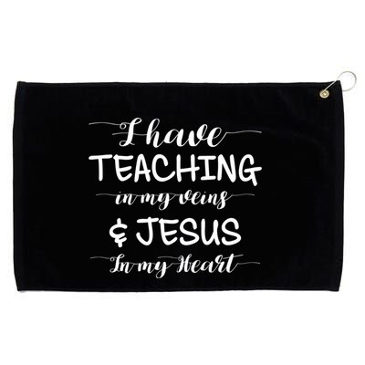 I Have Teaching In My Veins And Jesus In My Heart Teacher Gift Grommeted Golf Towel