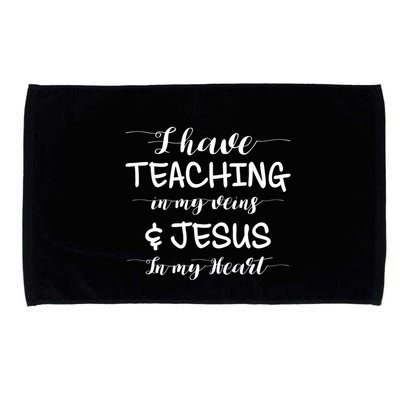 I Have Teaching In My Veins And Jesus In My Heart Teacher Gift Microfiber Hand Towel