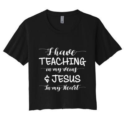 I Have Teaching In My Veins And Jesus In My Heart Teacher Gift Crop Top