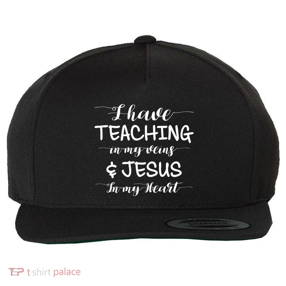 I Have Teaching In My Veins And Jesus In My Heart Teacher Gift Wool Snapback Cap