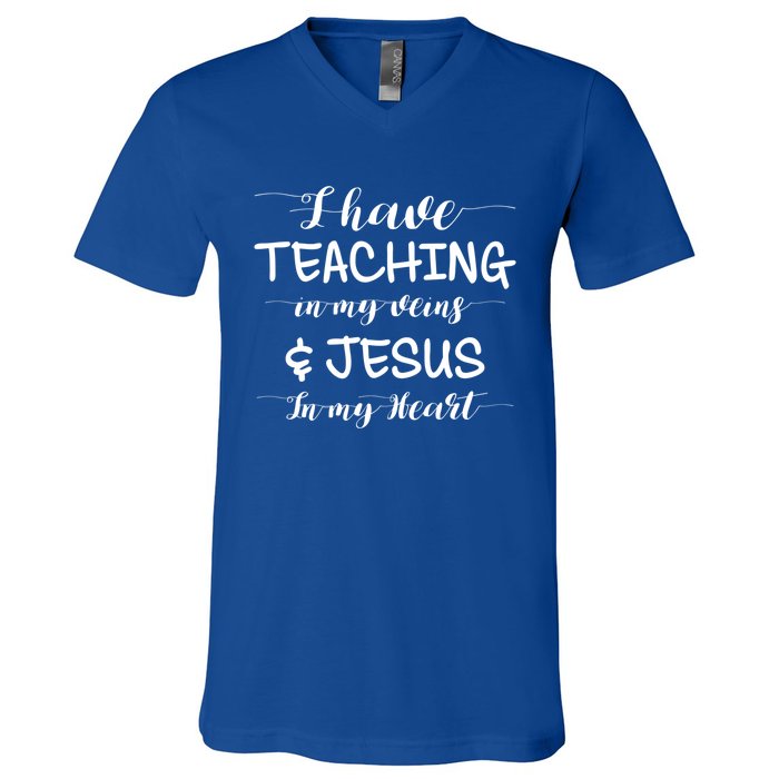 I Have Teaching In My Veins And Jesus In My Heart Teacher Gift V-Neck T-Shirt