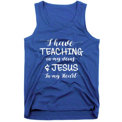 I Have Teaching In My Veins And Jesus In My Heart Teacher Gift Tank Top