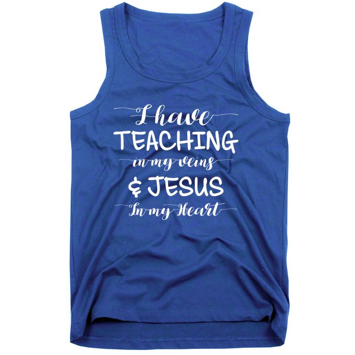 I Have Teaching In My Veins And Jesus In My Heart Teacher Gift Tank Top