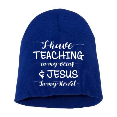I Have Teaching In My Veins And Jesus In My Heart Teacher Gift Short Acrylic Beanie