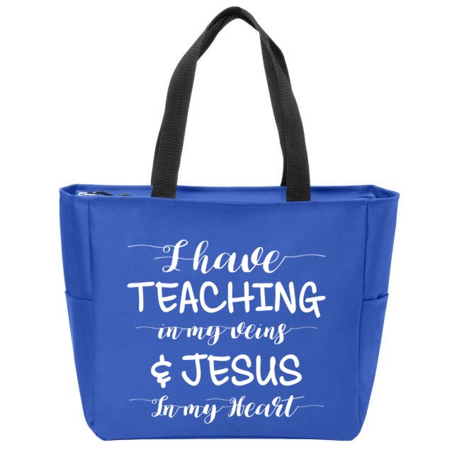 I Have Teaching In My Veins And Jesus In My Heart Teacher Gift Zip Tote Bag
