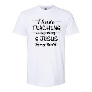 I Have Teaching In My Veins And Jesus In My Heart Teacher Gift Softstyle CVC T-Shirt