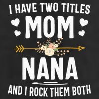 I Have Two Titles Mom And Nana Mothers Day Gifts 7 Panel Mesh Trucker Snapback Hat