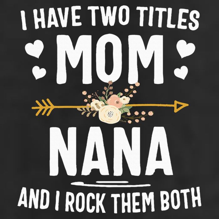 I Have Two Titles Mom And Nana Mothers Day Gifts 7 Panel Mesh Trucker Snapback Hat