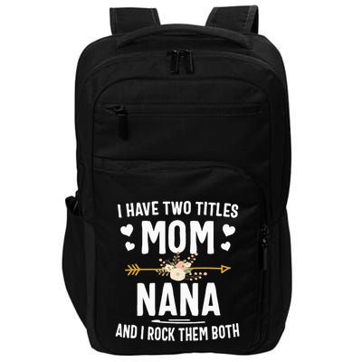 I Have Two Titles Mom And Nana Mothers Day Gifts Impact Tech Backpack