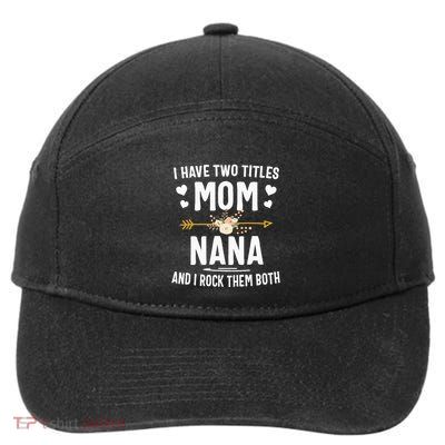 I Have Two Titles Mom And Nana Mothers Day Gifts 7-Panel Snapback Hat