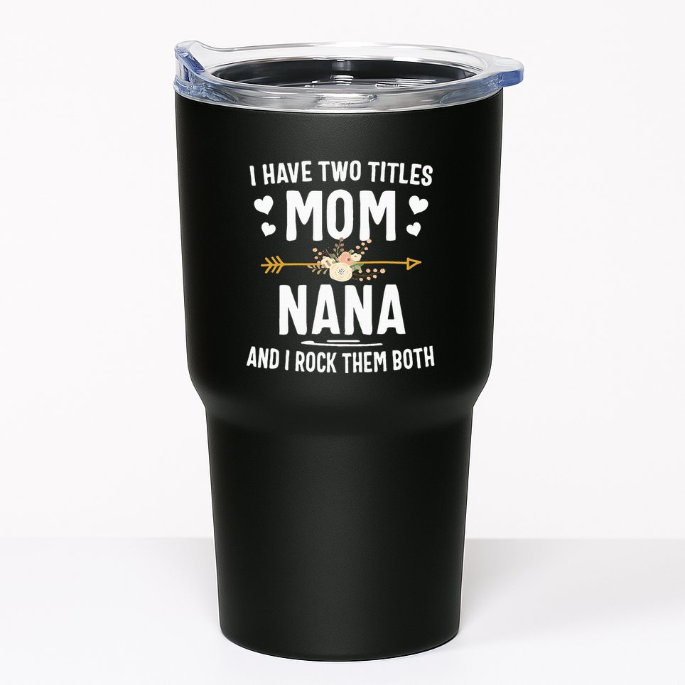 I Have Two Titles Mom And Nana Mothers Day Gifts Tumbler