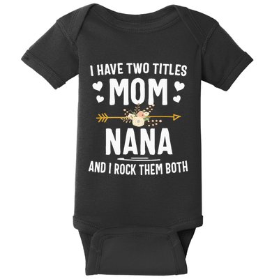 I Have Two Titles Mom And Nana Mothers Day Gifts Baby Bodysuit