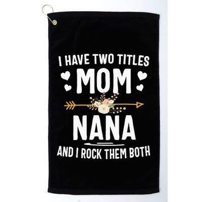 I Have Two Titles Mom And Nana Mothers Day Gifts Golf Towel