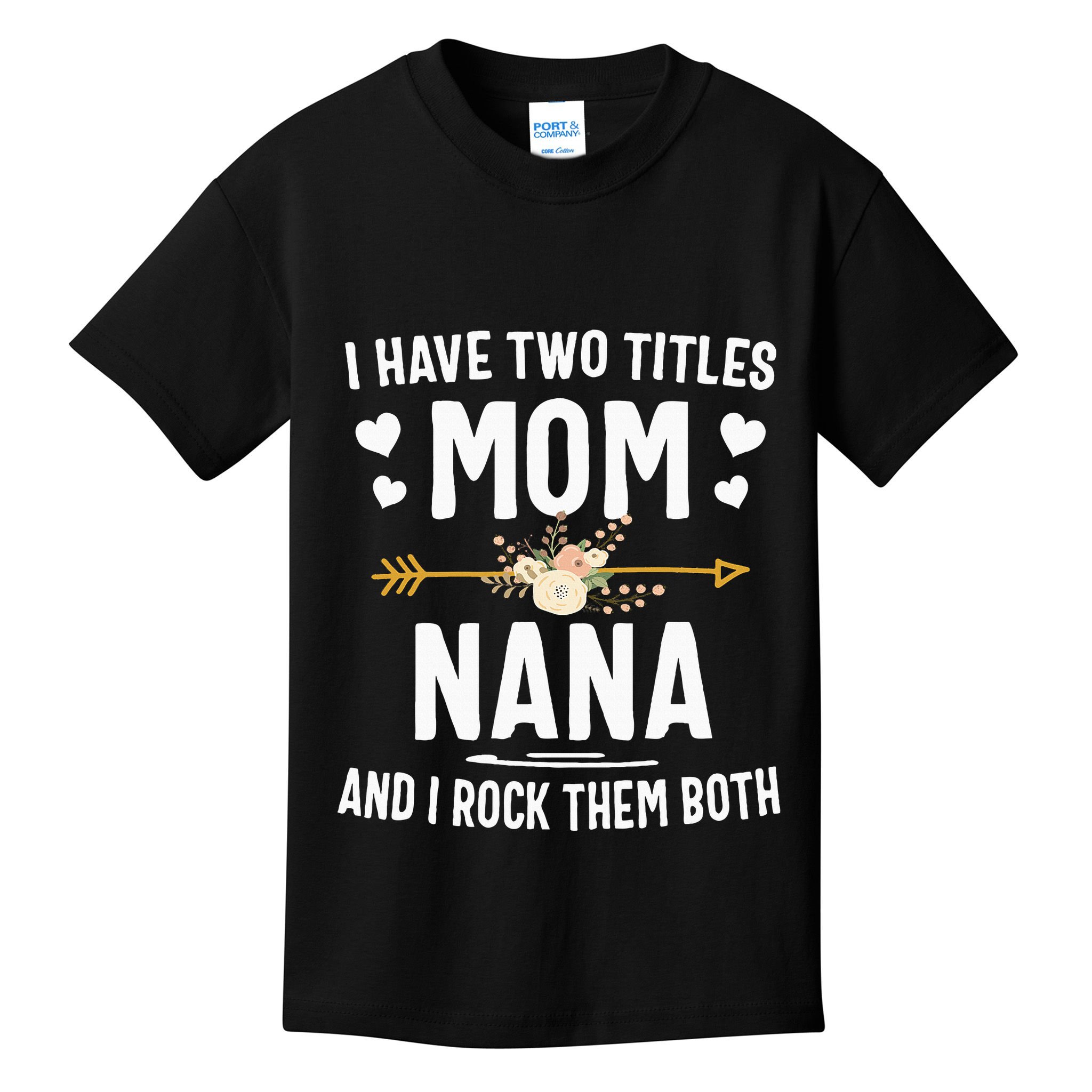 I Have Two Titles Mom And Nana Mothers Day Gifts Kids T-Shirt