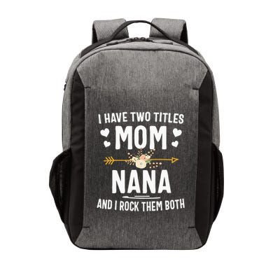 I Have Two Titles Mom And Nana Mothers Day Gifts Vector Backpack