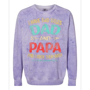 I Have Two Titles Dad And Papa Funny Fathers Day Gift Colorblast Crewneck Sweatshirt