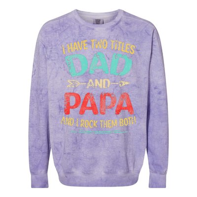 I Have Two Titles Dad And Papa Funny Fathers Day Gift Colorblast Crewneck Sweatshirt