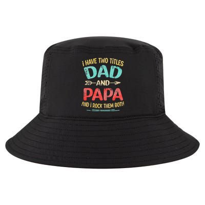 I Have Two Titles Dad And Papa Funny Fathers Day Gift Cool Comfort Performance Bucket Hat