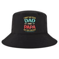 I Have Two Titles Dad And Papa Funny Fathers Day Gift Cool Comfort Performance Bucket Hat