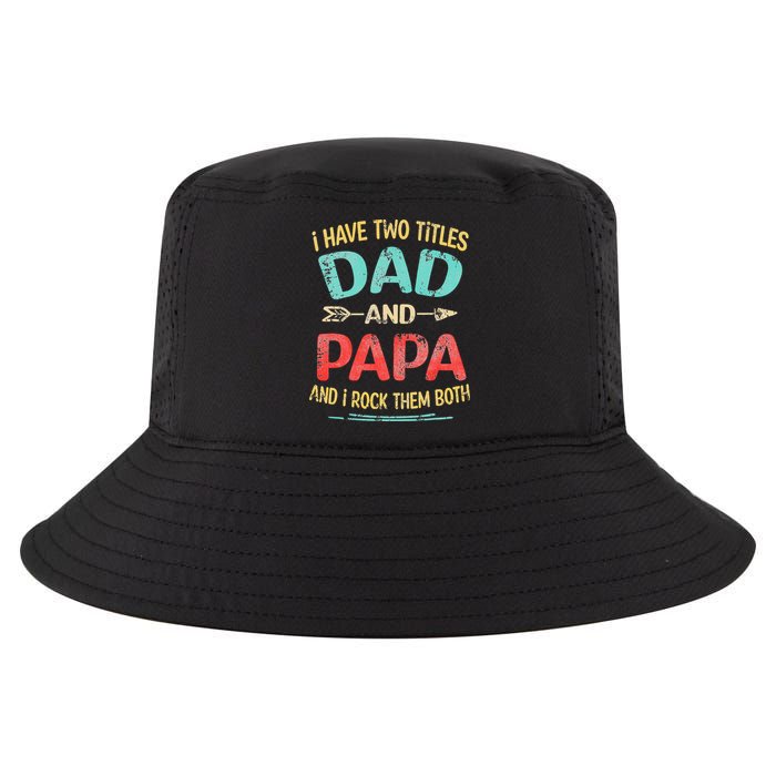 I Have Two Titles Dad And Papa Funny Fathers Day Gift Cool Comfort Performance Bucket Hat