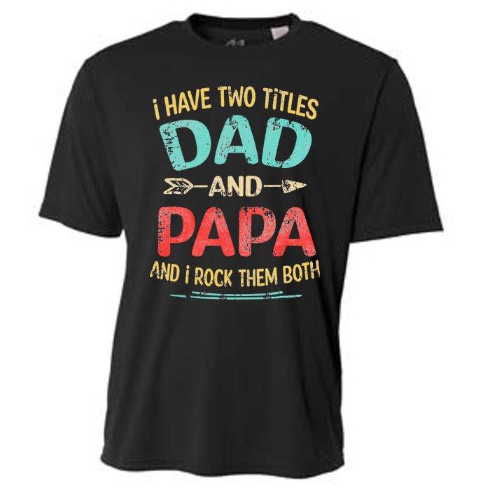 I Have Two Titles Dad And Papa Funny Fathers Day Gift Cooling Performance Crew T-Shirt