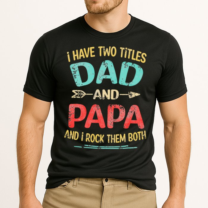 I Have Two Titles Dad And Papa Funny Fathers Day Gift Cooling Performance Crew T-Shirt