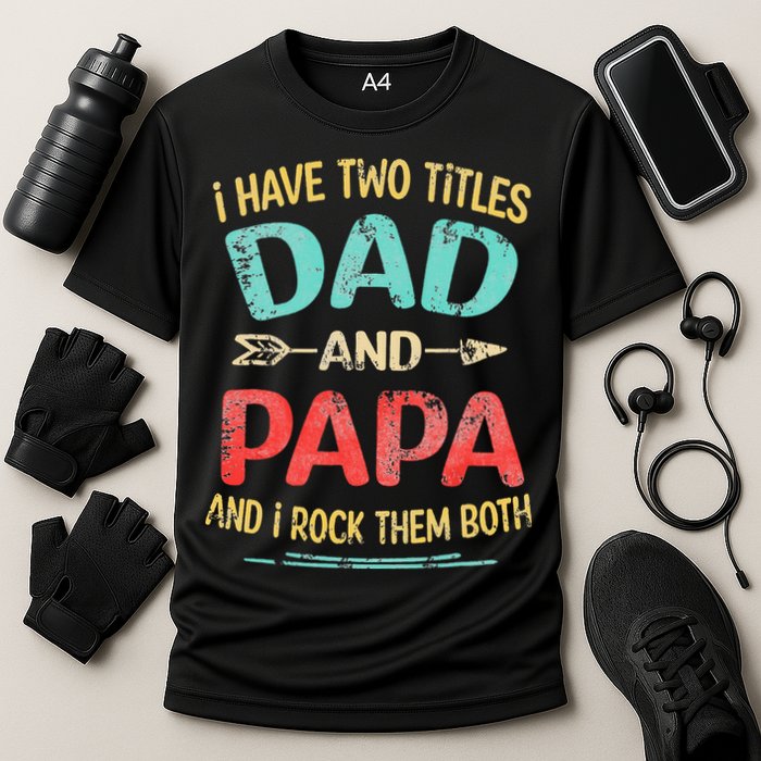 I Have Two Titles Dad And Papa Funny Fathers Day Gift Cooling Performance Crew T-Shirt