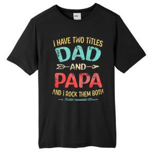 I Have Two Titles Dad And Papa Funny Fathers Day Gift Tall Fusion ChromaSoft Performance T-Shirt